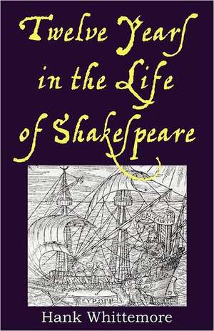 Twelve Years in the Life of Shakespeare: The Mystery of Leslie Howard de Hank Whittemore