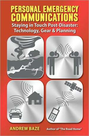 Personal Emergency Communications: Technology, Gear and Planning de Andrew Baze