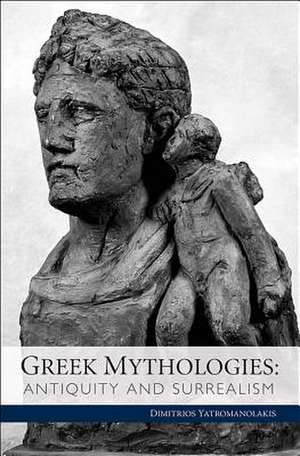 Greek Mythologies – Antiquity and Surrealism de Dimitrios Yatromanolakis