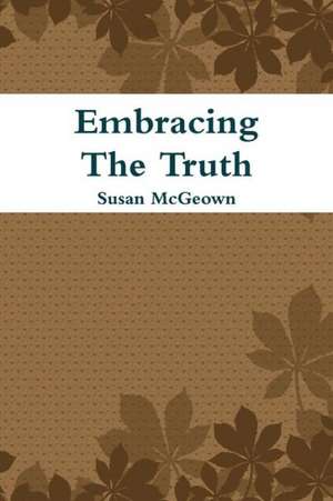 Embracing the Truth de Susan McGeown