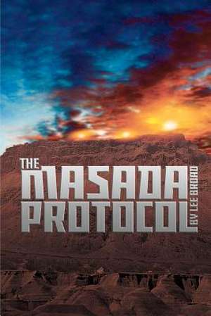 The Masada Protocol: The Essential Insider's Guide de Lee C. Broad