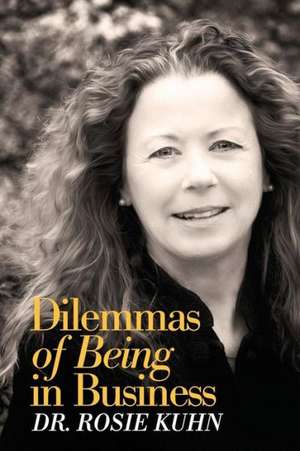 Dilemmas of Being in Business de Rosie Kuhn