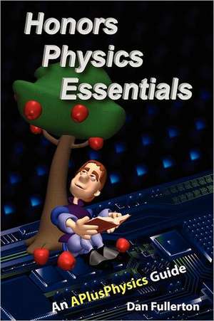 Honors Physics Essentials: An Aplusphysics Guide de Dan Fullerton