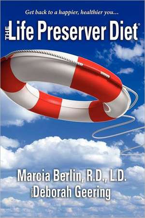 The Life Preserver Diet(r): Get Back to a Happier, Healthier You... de R. D. L. D. Marcia Berlin