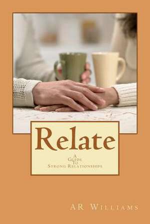 Relate- A Guide to Strong Relationships de Ar Williams MR