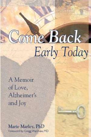 Come Back Early Today de Marie Marley Phd