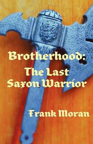 Brotherhood: The Last Saxon Warrior de Frank Moran