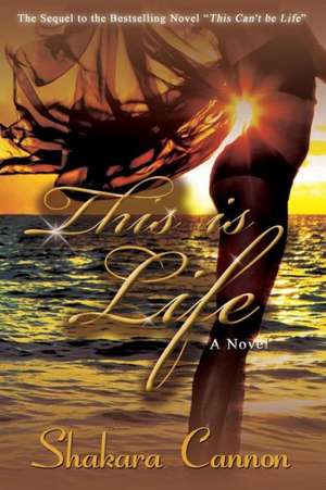 This Is Life: Sequel to This Can't Be Life de Shakara Cannon