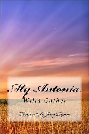 My Antonia: Foreword by Jerry DePew de Willa Cather