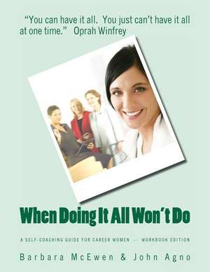 When Doing It All Won't Do: A Self-Coaching Guide for Career Women--Workbook Edition de Barbara A. McEwen