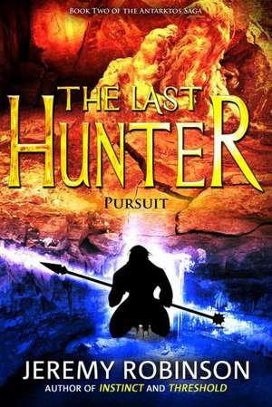 The Last Hunter - Pursuit (Book 2 of the Antarktos Saga) de Jeremy Robinson