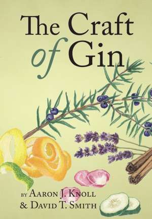 The Craft of Gin de Aaron J. Knoll