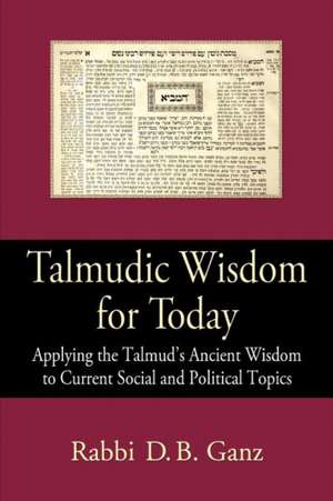 Talmudic Wisdom for Today de Rabbi D. B. Ganz