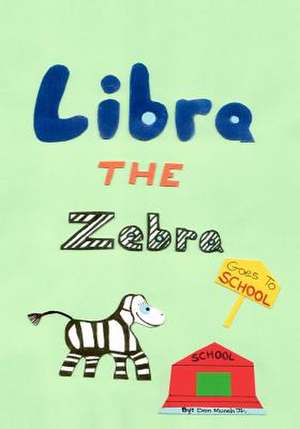 Libra the Zebra Goes to School: The Fun and Easy Way to Memorize the Multiplication Tables de Don Munch Jr