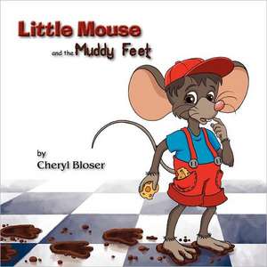 Little Mouse and the Muddy Feet de Cheryl Bloser