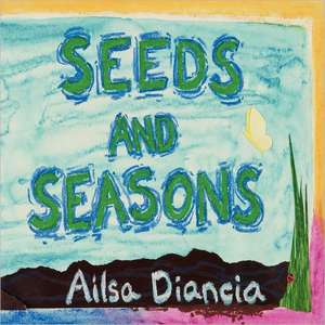 Seeds and Seasons de Ailsa Diancia