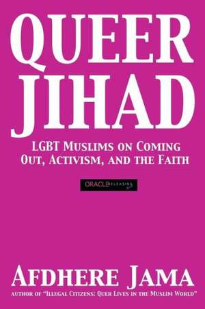 Queer Jihad: Lgbt Muslims on Coming Out, Activism, and the Faith de Afdhere Jama