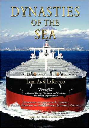 Dynasties of the Sea: The Shipowners and Financiers Who Expanded the Era of Free Trade de Lori Ann LaRocco