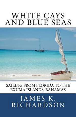 White Cays and Blue Seas de Richardson, James K.