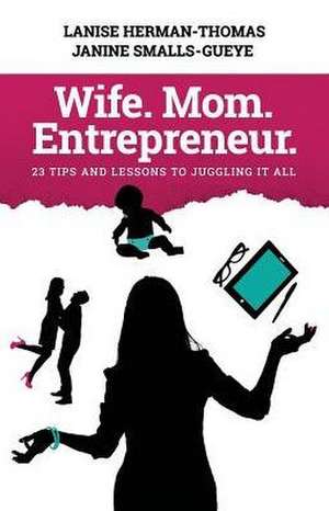 Wife. Mom. Entrepreneur.: 23 Tips and Lessons to Juggling It All de Lanise Herman-Thomas