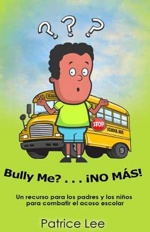 Bully Me? . . .No Mas! ! ! (Spanish Translation) de Patrice Lee