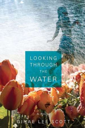 Looking Through the Water de Ginae Lee Scott