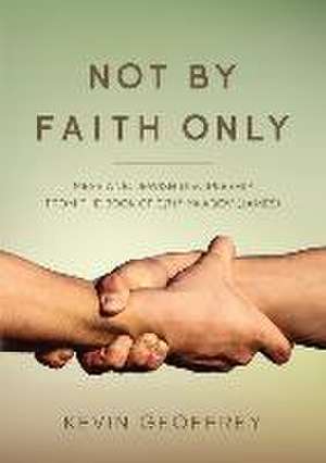 Not By Faith Only: Messianic Jewish Discipleship from the Book of Ya'aqov (James) de Kevin Geoffrey