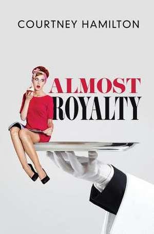 Almost Royalty de Courtney Hamilton