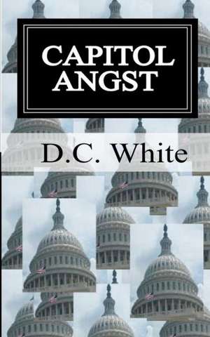 Capitol Angst: Capitol Angst de D. C. White