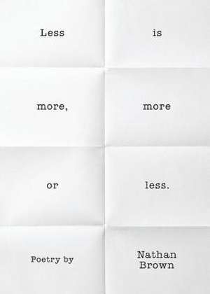 Less Is More, More or Less.