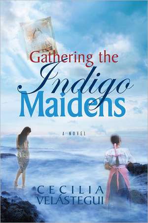 Gathering the Indigo Maidens de Cecilia Velastegui