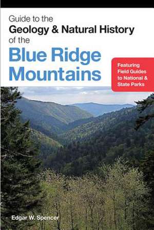 Guide to the Geology and Natural History of the Blue Ridge Mountains de Edgar W. Spencer