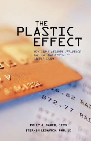 The Plastic Effect: How Urban Legends Influence the Use and Misuse of Credit Cards de Polly A. Bauer