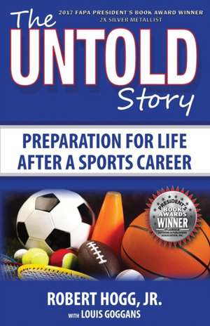 The Untold Story: Preparation for Life After a Sports Career de Robert Hogg