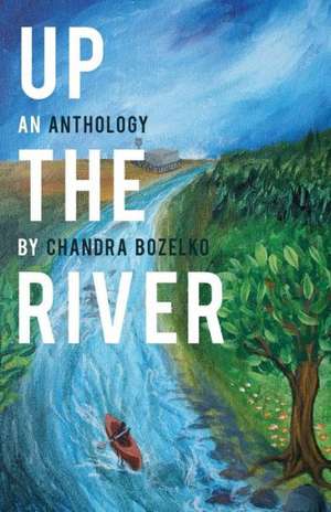 Up the River: An Anthology de Chandra Bozelko