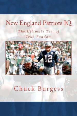 New England Patriots IQ: The Ultimate Test of True Fandom (History & Trivia) de Chuck Burgess