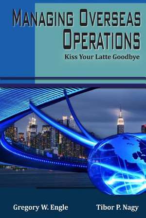 Managing Overseas Operations de Amb Gregory W. Engle