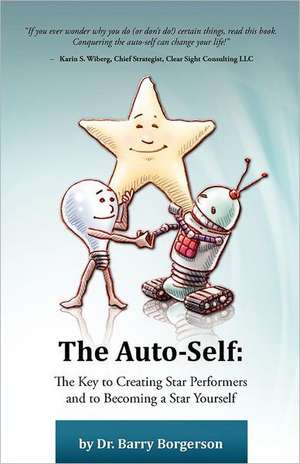 The Auto-Self: The Key to Creating Star Performers and Becoming a Star Yourself de Barry Borgerson