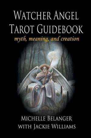 Watcher Angel Tarot Guidebook de Michelle Belanger