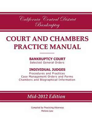 California Central District Bankruptcy Court and Chambers Practice Manual de Practicing Attorneys/Meliora Law