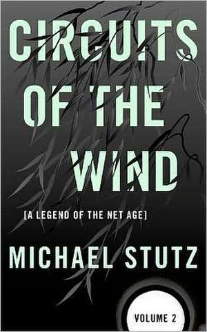 Circuits of the Wind: A Legend of the Net Age de Michael Stutz