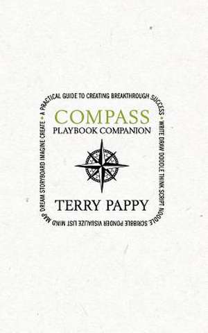 Compass Playbook Companion: A Practical Guide to Creating Breakthrough Success de Terry Pappy