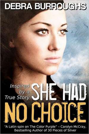 She Had No Choice: A Practical Guide to Creating Breakthrough Success de Debra Burroughs