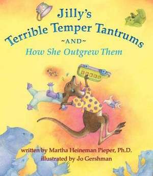 Jilly's Terrible Temper Tantrums and How She Outgrew Them de Martha Heineman