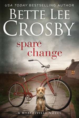 Spare Change: The Renegade Series de Bette Lee Crosby