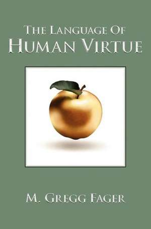 The Language of Human Virtue de M. Gregg Fager