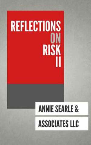 Reflections on Risk Volume II: At Work, at Home, Online and on the Road de Annie Searle Associates LLC