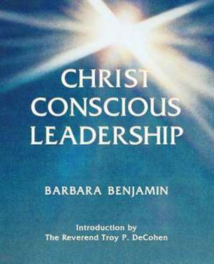 Christ Conscious Leadership de Barbara Benjamin