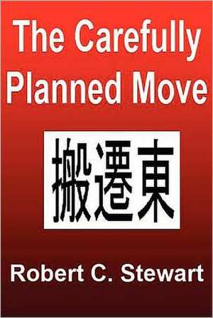 The Carefully Planned Move: The China Move de MR Robert C. Stewart Sr