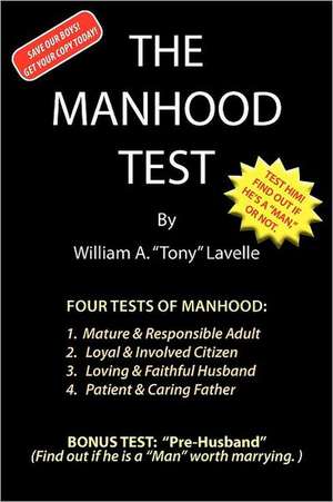 The Manhood Test: A Guide, How to Help Boys Pass the Manhood Tests & Rites-Of-Passage, to Become a Man, a Mature Adult, Citizen, Husband de William A. Lavelle